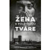 Žena s polovicou tváre - Kozák Radoslav Žena s polovicou tváre - Kozák Radoslav