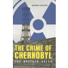 The Crime of Chernobyl - The nuclear gulag (Tchertkoff Wladimir)