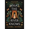 What the River Knows - Isabel Ibanez, Hodder & Stoughton What the River Knows - Isabel Ibanez, Hodder & Stoughton