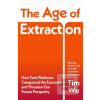 The Age of Extraction (Tim Wu) The Age of Extraction (Tim Wu)