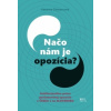 Načo je nám opozícia? Inštitucionálne práva parlamentnej opozície v Česku a na Slovensku - Chovancová Katarína Načo je nám opozícia? Inštitucionálne práva parlamentnej opozície v Česku a na Slovensku - Chovancová Katarína