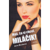 Máš, čo si chcel, miláčik! - Jana Benková Máš, čo si chcel, miláčik! - Jana Benková