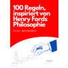 100 rules inspired by the philosophy of Henry Ford 100 rules inspired by the philosophy of Henry Ford