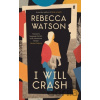 I Will Crash - Rebecca Watson I Will Crash - Rebecca Watson