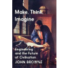 Make, Think, Imagine - John Browne Make, Think, Imagine - John Browne
