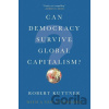 Can Democracy Survive Global Capitalism? - Robert Kuttner Can Democracy Survive Global Capitalism? - Robert Kuttner