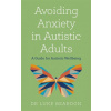 Avoiding Anxiety in Autistic Adults Avoiding Anxiety in Autistic Adults