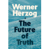 The Future of Truth - Werner Herzog The Future of Truth - Werner Herzog