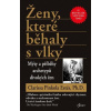 Ženy, které běhaly s vlky - Mýty a příběhy archetypů divokých žen Ženy, které běhaly s vlky - Mýty a příběhy archetypů divokých žen