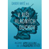 V ríši hladných duchov - Gábor Maté V ríši hladných duchov - Gábor Maté