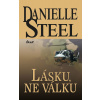 Lásku, ne válku - 3. vydání - Danielle Steel Lásku, ne válku - 3. vydání - Danielle Steel