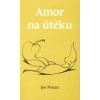Amor na útěku - Jan Nouza Amor na útěku - Jan Nouza
