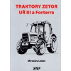 Traktory Zetor UŘ III a Forterra - Miroslav Lukeš Traktory Zetor UŘ III a Forterra - Miroslav Lukeš