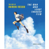 The Man Who Leapt Through Film: The Art of Mamoru Hosoda The Man Who Leapt Through Film: The Art of Mamoru Hosoda