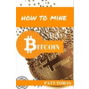 How To Mine Bitcoin How To Mine Bitcoin