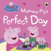 Peppa Pig: Mummy Pig’s Perfect Day - Peppa Pig Peppa Pig: Mummy Pig’s Perfect Day - Peppa Pig