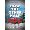 How the Other Half Kill - P.C. Roscoe How the Other Half Kill - P.C. Roscoe