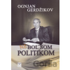 Nebol som politikom - Ognjan Gerdžikov Nebol som politikom - Ognjan Gerdžikov