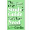 The Only Study Guide You'll Ever Need - Jade Bowler The Only Study Guide You'll Ever Need - Jade Bowler