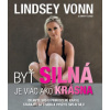 Byť silná je viac ako krásna - Lindsey Vonn Byť silná je viac ako krásna - Lindsey Vonn