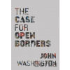 The Case for Open Borders - John Washington The Case for Open Borders - John Washington