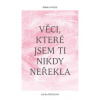 Věci které jsem ti nikdy neřekla - Laura Přečková Věci které jsem ti nikdy neřekla - Laura Přečková