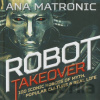 Robot Takeover - Ana Matronic Robot Takeover - Ana Matronic