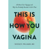 This is How You Vagina - Nicole E Williams, Greenleaf Book Group LLC This is How You Vagina - Nicole E Williams, Greenleaf Book Group LLC
