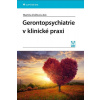 Gerontopsychiatrie v klinické praxi - Zvěřová Martina Gerontopsychiatrie v klinické praxi - Zvěřová Martina
