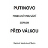 Putinovo poslední varování Západu před válkou - Putin Vladimir Vladimirovič Putinovo poslední varování Západu před válkou - Putin Vladimir Vladimirovič