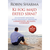 Ki fog majd érted sírni? (Robin Sharma)(Pevná) Ki fog majd érted sírni? (Robin Sharma)(Pevná)