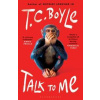 Talk to Me - T. C. Boyle, Bloomsbury Publishing PLC Talk to Me - T. C. Boyle, Bloomsbury Publishing PLC