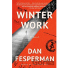 Winter Work - Dan Fesperman Winter Work - Dan Fesperman