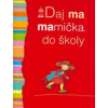 Daj ma, mamička, do školy - Kolektív autorov Daj ma, mamička, do školy - Kolektív autorov