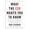 What the CEO Wants You To Know, Expanded and Updated What the CEO Wants You To Know, Expanded and Updated