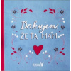Ďakujem, že Ťa mám! Ďakujem, že Ťa mám!