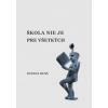 Škola nie je pre všetkých - Zuzana Kusá Škola nie je pre všetkých - Zuzana Kusá