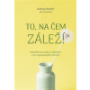 To, na čem záleží - Joshua Becker To, na čem záleží - Joshua Becker