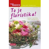 To je Floristika! - Tvorba a technika v 850 vyobrazeních - Karl-Michael Haake To je Floristika! - Tvorba a technika v 850 vyobrazeních - Karl-Michael Haake