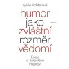 Humor jako zvláštní rozměr vědomí - Eseje o Jaroslavu Haškovi - Sylvie Richterová Humor jako zvláštní rozměr vědomí - Eseje o Jaroslavu Haškovi - Sylvie Richterová