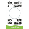 E-kniha Víra, naděje a masakr - Nick Cave, Sean O'Hagan E-kniha Víra, naděje a masakr - Nick Cave, Sean O'Hagan