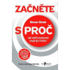 Začněte s proč - Jak vůdčí osobnosti inspirují k činům - Sinek Simon Začněte s proč - Jak vůdčí osobnosti inspirují k činům - Sinek Simon