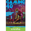 E-kniha GAMING 40 - Kolektiv autorů E-kniha GAMING 40 - Kolektiv autorů