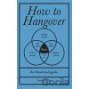 How to Hangover - Stephen Wildish How to Hangover - Stephen Wildish