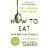 How to Eat (And Still Lose Weight) How to Eat (And Still Lose Weight)