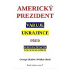 Americký prezident varuje Ukrajince před sebevražedným nacionalismem - Bush, Walker Herbert George Americký prezident varuje Ukrajince před sebevražedným nacionalismem - Bush, Walker Herbert George