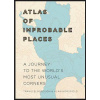 Atlas of Improbable Places Atlas of Improbable Places