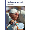 Nebojme se snít - Jorge Mario Bergoglio – pápež František Nebojme se snít - Jorge Mario Bergoglio – pápež František