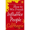 How to Win Friends and Influence People - Dale Carnegie How to Win Friends and Influence People - Dale Carnegie