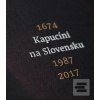 Kapucíni na Slovensku (Ladislav Tkáčik) Kapucíni na Slovensku (Ladislav Tkáčik)